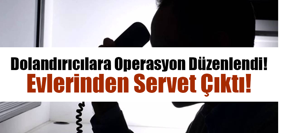 Dolandırıcıların Evinden Servet Çıktı