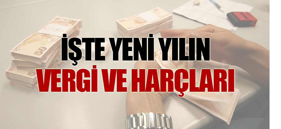 İşte yeni yılın vergi ve harçları