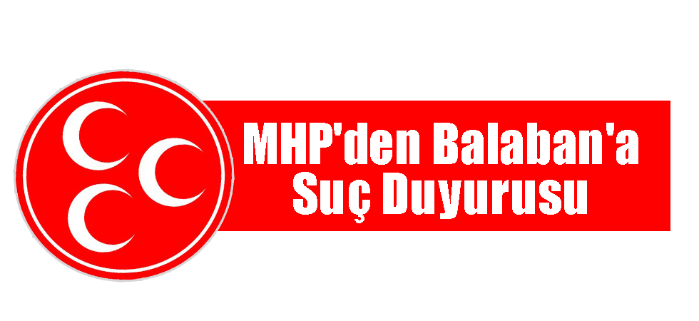 MHP'den Balaban'a Suç Duyurusu