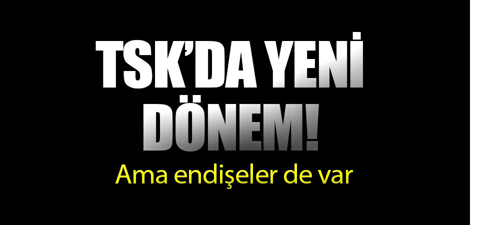 TSK'da Yeni Dönem