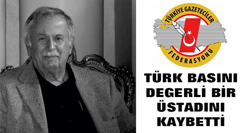 TÜRK BASINI DEGERLİ BİR ÜSTADINI KAYBETTİ