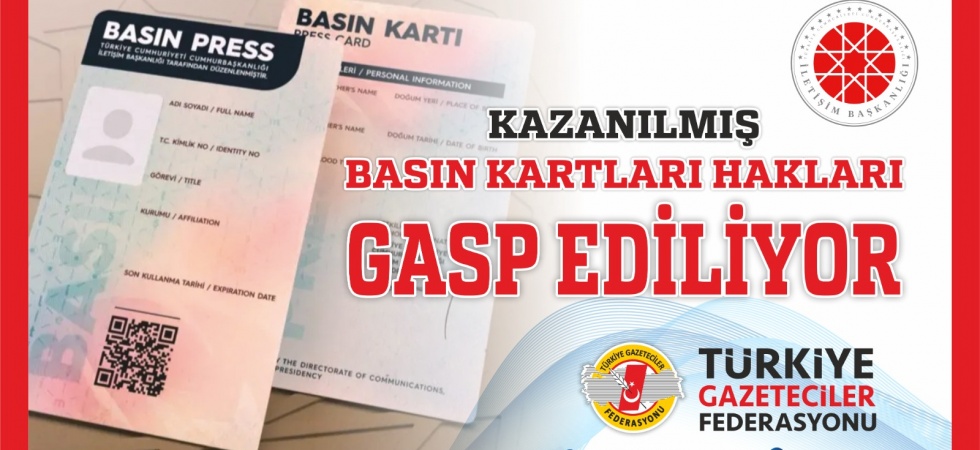 TGF; KAZANILMIŞ BASIN KARTLARI HAKLARI GASP EDİLİYOR