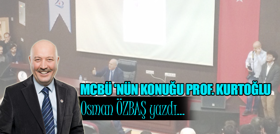 MCBÜ 'NÜN KONUĞU PROF. KURTOĞLU