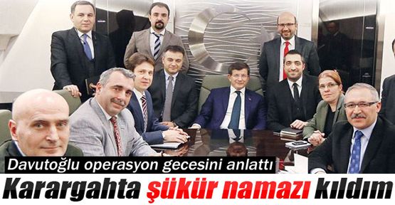 Davutoğlu operasyon gecesini anlattı