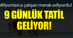 9 Günlük Tatil Geliyor