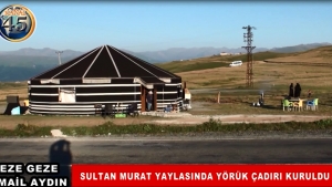 Sultanmurat Yaylasında İlk Yörük Çadırı Kuruldu